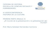 CATEDRA DE HISTORIA ESCUELA DE CIENCIAS SOCIALES Y HUMANIDADES. III VIDEOCONFERENCIA HISTORIA DE LA CULTURA PRIMERA PARTE (Módulo 3) ¿El mundo de la globalización.