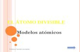 EL ÁTOMO DIVISIBLE Modelos atómicos Profesora Yamileth Hernández.