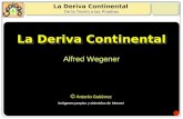 La Deriva Continental Alfred Wegener La Deriva Continental De la Teoría a las Pruebas © Antonio Gutiérrez Imágenes propias y obtenidas de Internet.