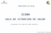 Dirección General de Epidemiología SISMO Actualizada: 23 de agosto del 2007, 08:00 hrs. MINISTERIO DE SALUD SALA DE SITUACION DE SALUD.