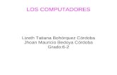 LOS COMPUTADORES Lizeth Tatiana Bohórquez Córdoba Jhoan Mauricio Bedoya Córdoba Grado:6-2.