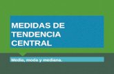 MEDIDAS DE TENDENCIA CENTRAL Media, moda y mediana.