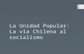 La Unidad Popular: La vía Chilena al socialismo. Triunfo electoral de Allende.
