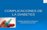 COMPLICACIONES DE LA DIABETES INTERNO EDUARDO GONZALEZ UNIVERSIDAD DEL MAR.