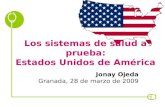 Los sistemas de salud a prueba: Estados Unidos de América Jonay Ojeda Granada, 28 de marzo de 2009.