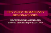 LEY 22.362 DE MARCAS Y DESIGNACIONES, DECRETO REGLAMENTARIO 558 / 81, modificado por el 1141 / 03.