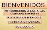 BIENVENIDOS INTRODUCCIÓN A LAS A LAS CIENCIAS SOCIALES CIENCIAS SOCIALES INTRODUCCIÓN A LAS A LAS CIENCIAS SOCIALES CIENCIAS SOCIALES HISTORIA DE MÉXICO.
