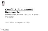 Conflict Armament Research: rastreo de armas ilícitas a nivel mundial Shawn Harris, Investigador de Campo.
