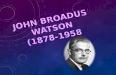 BIOGRAFÍA John Broadus Watson nació en Greenville (Carolina del Sur) el 9 de enero de 1878 y murió en Nueva York el 25 de septiembre de1958. Profesor.