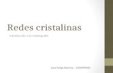 Redes cristalinas Introducción a la cristalografía Juan Felipe Ramírez - 1022394346.