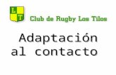 Adaptación al contacto. Tarjeta de Actividades 1 ADAPTACIÓN AL CONTACTO: CLUB DE RUGBY LOS TILOS.