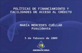 POLÍTICAS DE FINANCIAMIENTO Y FACILIDADES DE ACCESO AL CRÉDITO MARÍA MERCEDES CUÉLLAR Presidente 5 de febrero de 2009.
