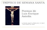 TRÍPTICO DE SEMANA SANTA Poemas de Luis Enrique Antolín La Pasión según S. Mateo de J. S. Bach - Anne Sofie von Otter.