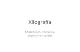 Xilografía Materiales, técnicas, experimentación.
