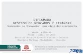 DIPLOMADO GESTION DE MERCADOS Y FINANZAS Seminario: La Innovación como clave del crecimiento Ventas y Marcas Marzo – Abril de 2015 Bernardo Antonio Castaño.