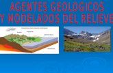 AGENTES GEOLOGICOS Y MODELADO DEL RELIEVE AGENTES GEOLOGICOS TECTONICA DE PLACAS VOLCANES TERREMOTOS MODELADO DEL RELIEVE AGENTES GEOLOGICOS INTERNOS.