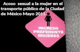 : Acoso sexual a la mujer en el transporte público de la Ciudad de México Mayo 2011.