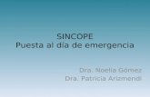 SINCOPE Puesta al día de emergencia Dra. Noelia Gómez Dra. Patricia Arizmendi.