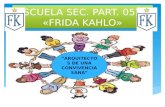 ESCUELA SEC. PART. 0522 «FRIDA KAHLO» “ARQUITECTOS DE UNA CONVIVENCIA SANA”