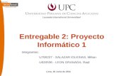 Entregable 2: Proyecto Informático 1 Integrantes: U700227 - SALAZAR IGLESIAS, Milton U620536 - LEON GRANADA, Raúl Lima, 18 Junio de 2011.
