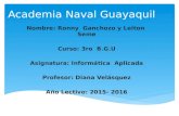 Academia Naval Guayaquil Nombre: Ronny Ganchozo y Leiton Seme Curso: 3ro B.G.U Asignatura: Informática Aplicada Profesor: Diana Velásquez Año Lectivo: