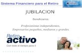 Sistema Financiero para el Retiro.............. JUBILACION Beneficiarios: Profesionistas independientes, Empresarios pequeños, medianos y grandes.