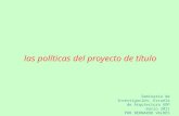 Las políticas del proyecto de título Seminario de Investigación, Escuela de Arqutectura UDP marzo 2011 POR BERNARDO VALDÉS.