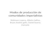 Modos de producción de comunidades imperialistas Robinson Lopera, Albeiro ladino, Bryan Andrés gallo, Daniel bueno, manuela.