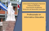 Universidad Pedagógica Nacional Francisco Morazán Vicerrectoría Académica Dirección de Desarrollo Curricular Profesorado en Informática.