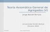 04/10/03Jorge Baralt-Torrijos1 Teoría Axiomática General de Agregados (V) Jorge Baralt-Torrijos Universidad Simón Bolívar Octubre 2003.