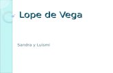 Lope de Vega Sandra y Luismi. Lope de Vega Su nombre completo era Félix Lope de Vega Carpio. Nació en el Madrid imperial de Felipe II, en 1562. Murió.
