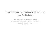 Estadísticas demográficas de uso en Pediatría Dra. Tatiana Barrantes Solís Universidad Hispanoamericana – Escuela de Medicina Cátedra de Pediatría – HSVP.