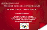 PREGRADO EN NEGOCIOS INTERNACIONALES METODOLOGIA DE LA INVESTIGACION EL COMPUTADOR ANDREA GIRALDO URIBE MARIA MANUELA LOPEZ ARENAS KATERINE MARTINEZ GOMEZ.