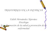 TRASTORNOS EN LA INFANCIA Edith Hernández Narváez Psicóloga Esp. Promoción de la salud y prevención de la enfermedad.