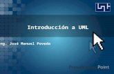 Introducción a UML Ing. José Manuel Poveda. INTRODUCCIÓN:  UML = Lenguaje de Modelado Unificado  Está compuesto por diversos elementos gráficos que.