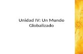Unidad IV: Un Mundo Globalizado. GLOBALIZACIÓN DE LA ECONOMÍA, LIBERALIZACIÓN O DESREGULACIÓN COMERCIAL Obj.: Comprender la importancia de la globalización.
