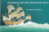 Historia del Arte de Puerto Rico Un viaje al pasado...
