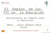 Graciela García López El Empleo de las TIC en la Educación Herramientas de Cómputo para la Educación Mtro. Julio Alberto Neve Brito Universidad Iberoamericana.