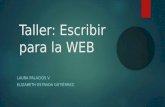 Taller: Escribir para la WEB LAURA PALACIOS V. ELIZABETH ESTRADA GUTIÉRREZ.