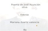 Poema de José Asunción silva Edenia Mariana duarte valencia 8a.