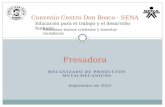 Fresadora Convenio Centro Don Bosco - SENA Educación para el trabajo y el desarrollo humano Formamos buenos cristianos y honestos ciudadanos MECANIZADO.