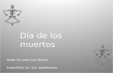 Día de los muertos Music by: Jose Luis Orozco PowerPoint by: Sra. delaMorena.