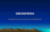 GEOSFERA RIESGOS GEOLÓGICOS INTERNOS. 1. DINÁMICA DE LA GEOSFERA GEOSFERA Sistema terrestre de estructura rocosa que sirve de soporte al resto de subsistemas.
