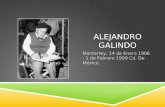 ALEJANDRO GALINDO Monterrey, 14 de Enero 1906 - 1 de Febrero 1999 Cd. De México.
