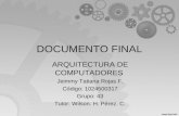 DOCUMENTO FINAL ARQUITECTURA DE COMPUTADORES Jeimmy Tatiana Rojas F. Código: 1024500317 Grupo: 43 Tutor: Wilson. H. Pérez. C.