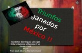 Triunfos ganados por México !! Itandehui Domínguez Venegas Hillary Gabriela Villalobos Cruz Grupo : 264 TIC II Prof.: José Alberto Flores Serrano.