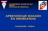 APRENDIZAJE BASADO EN PROBLEMAS UNIVERSIDAD MAYOR DE SAN SIMON FACULTAD DE MEDICINA Cochabamba - Bolivia.