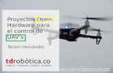 Proyectos Open Hardware para el control de UAV’s Ibraim Hernández.