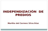 INDEPENDIZACIÓN DE PREDIOS Martha del Carmen Silva Díaz.