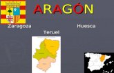 ARAGÓN ARAGÓN Zaragoza Huesca Zaragoza Huesca Teruel Teruel.